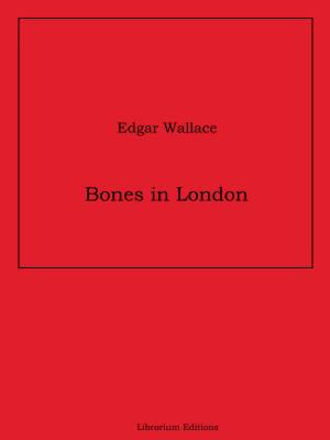 Bones in London - Edgar  Wallace 