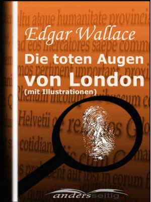 Die toten Augen von London (mit Illustrationen) - Edgar  Wallace Edgar Wallace Illustriert