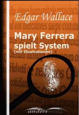 Mary Ferrera spielt System (mit Illustrationen) - Edgar  Wallace Edgar Wallace Illustriert