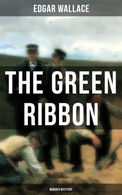 The Green Ribbon (Murder Mystery) - Edgar  Wallace 