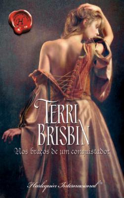 Nos braços de um conquistador - Terri  Brisbin Harlequin Internacional