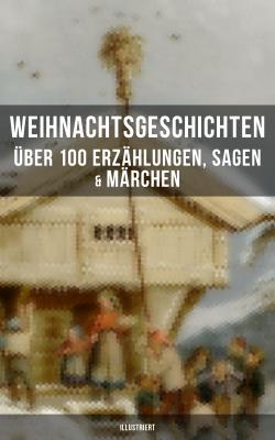 Weihnachtsgeschichten: Über 100 Erzählungen, Sagen & Märchen (Illustriert) - Walter  Benjamin 