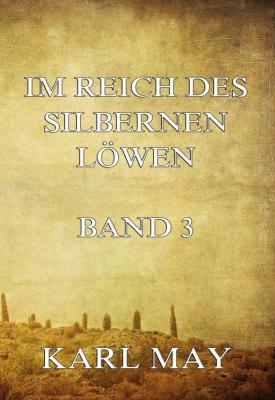 Im Reich des silbernen Löwen Band 3 - Karl May 