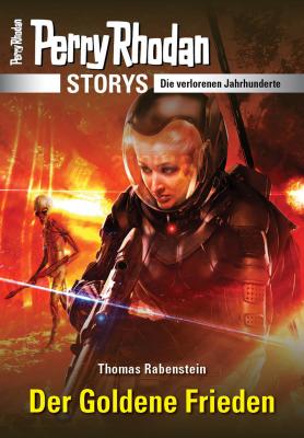 PERRY RHODAN-Storys: Der Goldene Frieden - Thomas Rabenstein PERRY RHODAN-Storys
