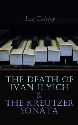 The Death of Ivan Ilyich & The Kreutzer Sonata - Leo Tolstoy 