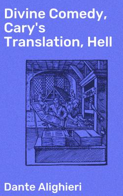 Divine Comedy, Cary's Translation, Hell - Dante Alighieri 