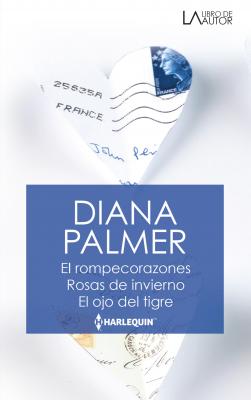 El rompe corazones - Rosas de invierno - El ojo del tigre - Diana Palmer Libro De Autor