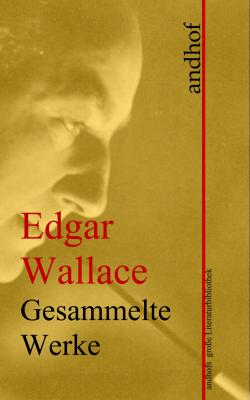 Edgar Wallace: Gesammelte Werke - Edgar  Wallace Andhofs große Literaturbibliothek