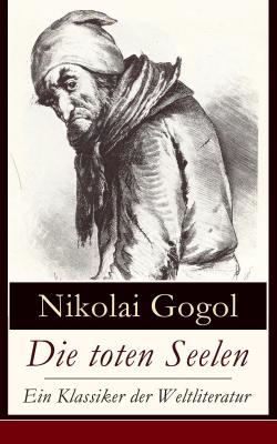 Die toten Seelen - Ein Klassiker der Weltliteratur - Nikolai Gogol 