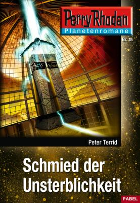 Planetenroman 15: Schmied der Unsterblichkeit - Peter Terrid Perry Rhodan-Planetenroman