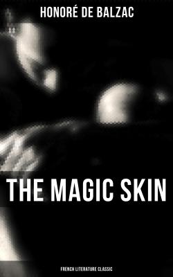 The Magic Skin (French Literature Classic) - Оноре де Бальзак 