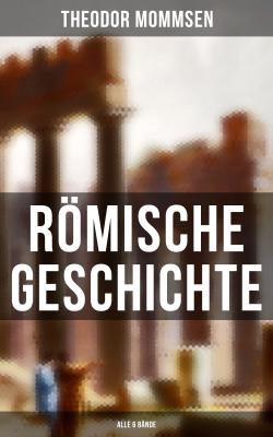 Römische Geschichte (Alle 6 Bände) - Theodor Mommsen 