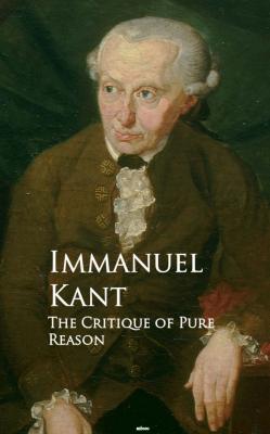 The Critique of Pure Reason - Immanuel Kant 