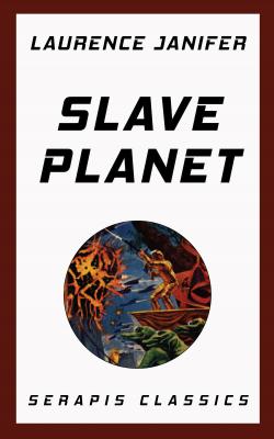 Slave Planet (Serapis Classics) - Laurence M. Janifer 