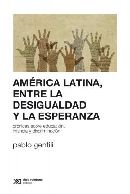 América Latina, entre la desigualdad y la esperanza - Pablo Gentili Sociología y Política