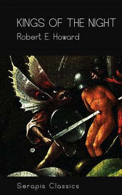 Kings of the Night (Serapis Classics) - Robert E.  Howard 