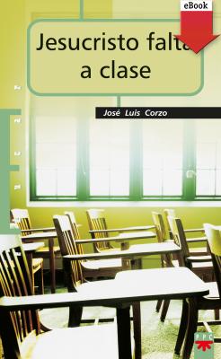 Jesucristo falta a clase - José Luis Corzo Toral Educar