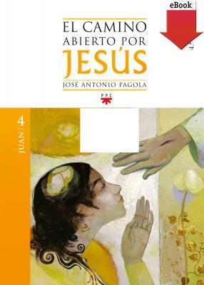 El camino abierto por Jesús. Juan - José Antonio Pagola Elorza 