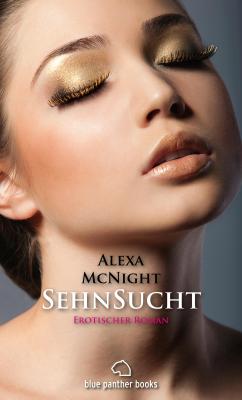 SehnSucht | Erotischer Roman - Alexa McNight Erotik Romane