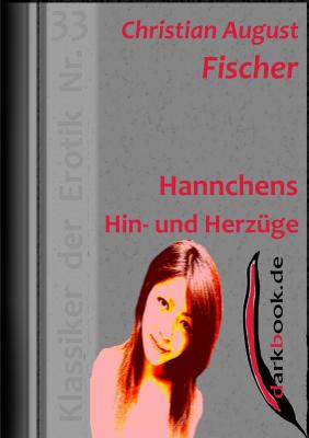 Hannchens Hin- und Herzüge - Christian August  Fischer Klassiker der Erotik