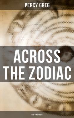 Across the Zodiac (Sci-Fi Classic) - Percy  Greg 