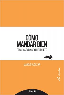 Cómo mandar bien - Manuel Alcázar García La Liebre