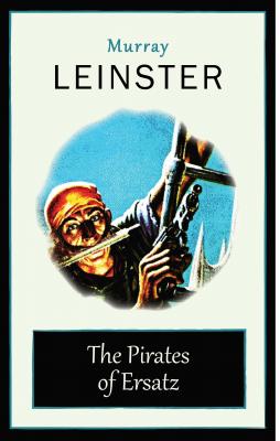 The Pirates of Ersatz - Murray Leinster 