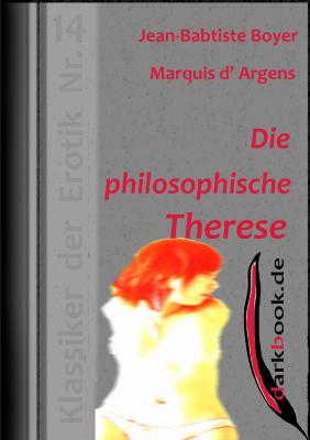 Die philosophische Therese - Jean-Baptiste Boyer Marquis d' Argens Klassiker der Erotik
