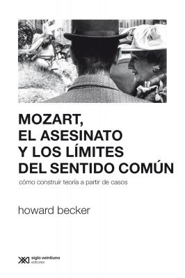 Mozart, el asesinato y los límites del sentido común - Howard Becker Sociología y Política