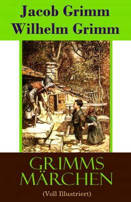 Grimms Märchen (Voll Illustriert) - Jacob Grimm 