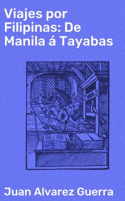 Viajes por Filipinas: De Manila á Tayabas - Juan Alvarez Guerra 