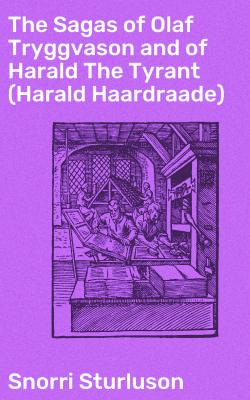 The Sagas of Olaf Tryggvason and of Harald The Tyrant (Harald Haardraade) - Snorri Sturluson 
