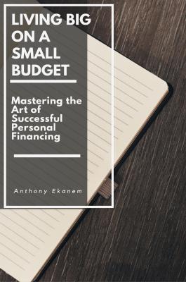 Living Big on a Small Budget - Anthony Ekanem 