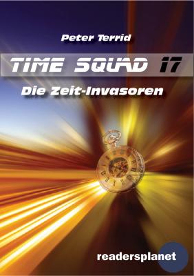 Time Squad 17: Die Zeit-Invasoren - Peter Terrid Time Squad