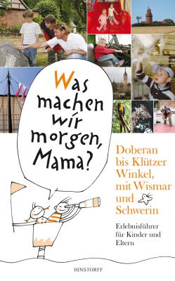 Was machen wir morgen, Mama? Doberan bis Klützer Winkel­ mit Wismar und Schwerin - Kirsten Schielke Was machen wir morgen, Mama?