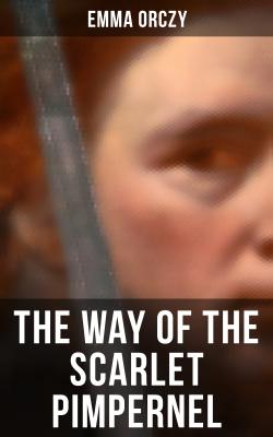 THE WAY OF THE SCARLET PIMPERNEL - Emma Orczy 