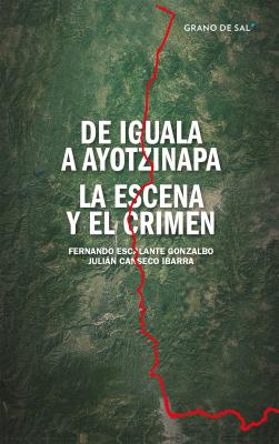 De Iguala a Ayotzinapa - Fernando Escalante Gonzalbo 