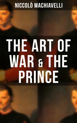 THE ART OF WAR & THE PRINCE - Niccolò Machiavelli 