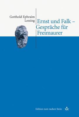 Ernst und Falk - Gespräche für Freimaurer - Gotthold Ephraim Lessing Edition zum rauhen Stein