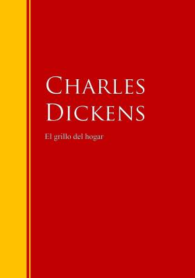 El grillo del hogar - Чарльз Диккенс Biblioteca de Grandes Escritores