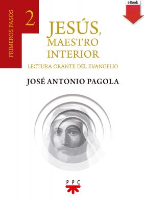 Jesús, Maestro interior. 2 Primeros pasos - José Antonio Pagola Elorza Primeros pasos