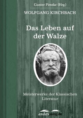 Das Leben auf der Walze - Wolfgang Kirchbach Meisterwerke der Klassischen Literatur