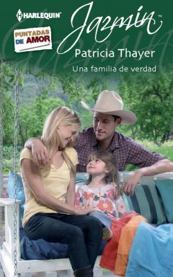 Una familia de verdad - Patricia Thayer Miniserie Jazmín