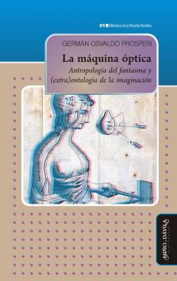 La máquina óptica - Germán Osvaldo Prósperi Biblioteca de la Filosofía Venidera