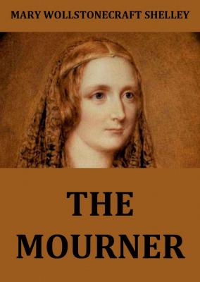 The Mourner - Mary Wollstonecraft Shelley 