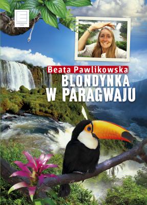 Blondynka w Paragwaju - Beata Pawlikowska 