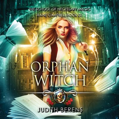 Orphan Witch - School of Necessary Magic Raine Campbell - An Urban Fantasy Action Adventure, Book 2 (Unabridged) - Michael Anderle 