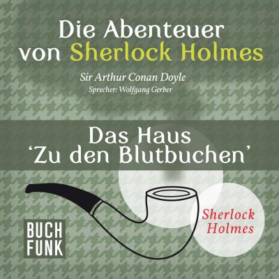 Sherlock Holmes: Die Abenteuer von Sherlock Holmes - Das Haus 'Zu den Blutbuchen' (Ungekürzt) - Arthur Conan Doyle 