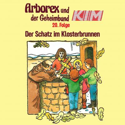 Arborex und der Geheimbund KIM, Folge 20: Der Schatz im Klosterbrunnen - Fritz Hellmann 