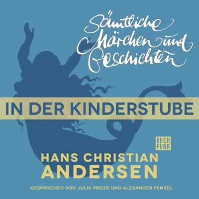 H. C. Andersen: Sämtliche Märchen und Geschichten, In der Kinderstube - Hans Christian Andersen 